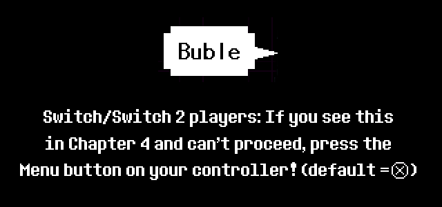 Buble — Switch/Switch 2 players: If you see this in Chapter 4 and can't proceed, press the Menu button on your controller! (default = X)