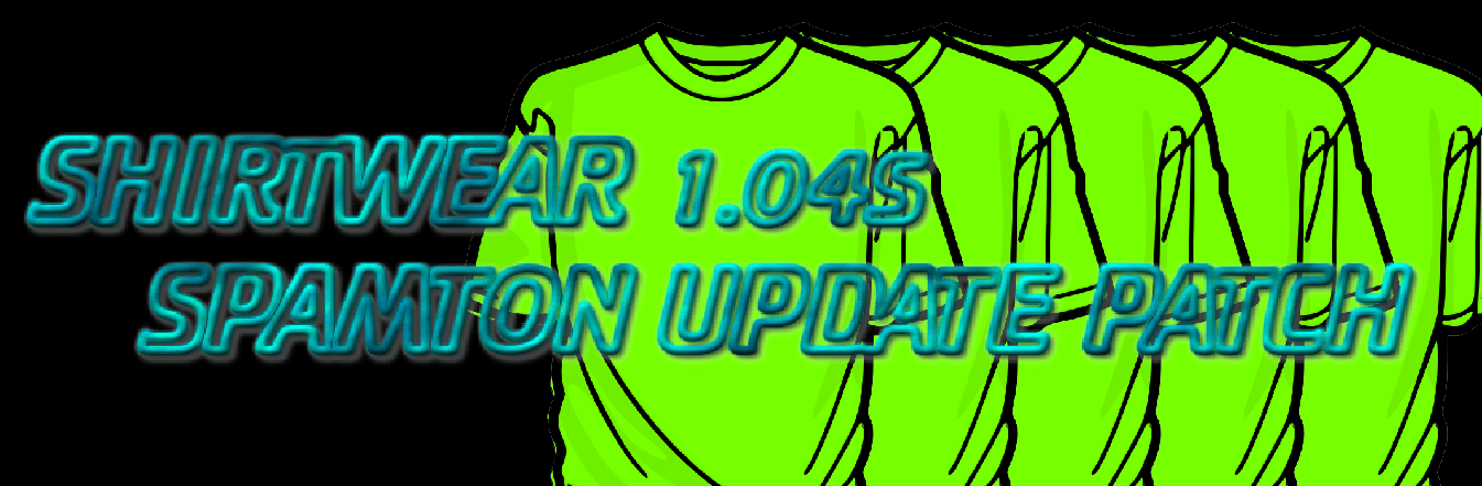 SHIRTWEAR 1.04s SPAMTON UPDATE PATCH